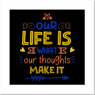 Our Life Is What Our Thoughts Make It Posters and Art